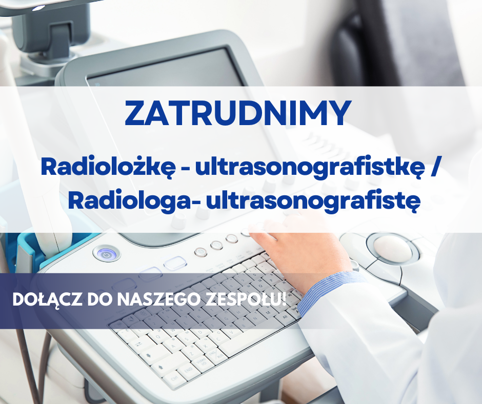 𝐙𝐀𝐓𝐑𝐔𝐃𝐍𝐈𝐀𝐌𝐘 🔹 Dołącz do naszego zespołu! Szukamy 𝐑𝐚𝐝𝐢𝐨𝐥𝐨𝐠𝐚-Ultrasonografisty /𝐑𝐚𝐝𝐢𝐨𝐥𝐨ż𝐤𝐢-Ultrasonografistki